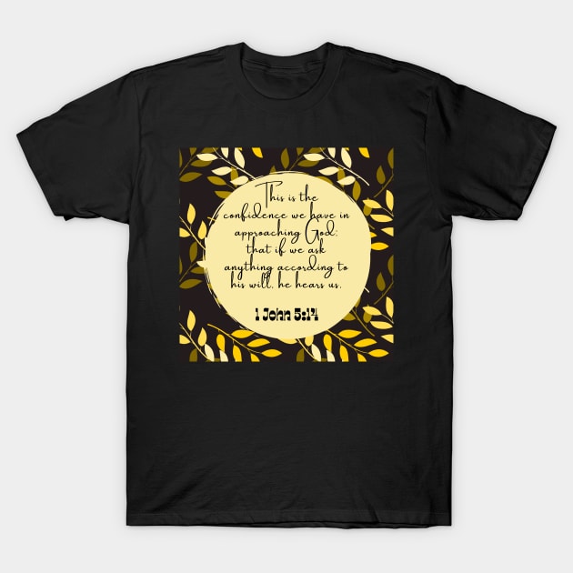 He hears us Bible verse 1 John 5:14 T-Shirt by Eveline D’souza